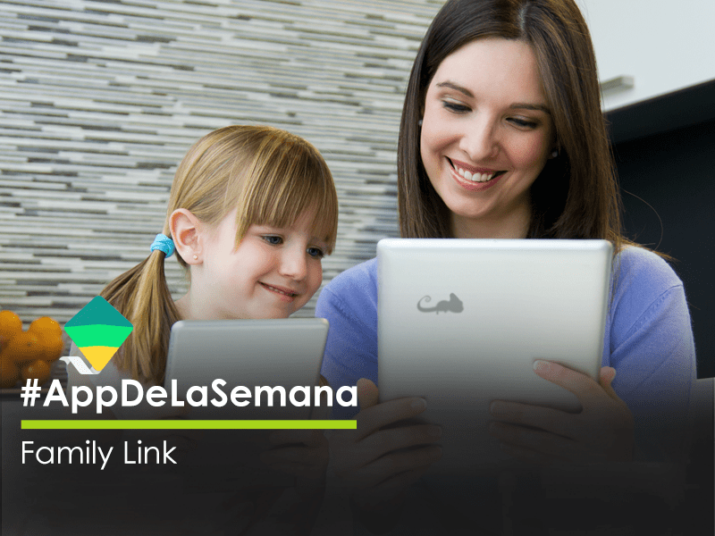 #AppDeLaSemana Family Link, la app de Google para monitorear a tus hijos