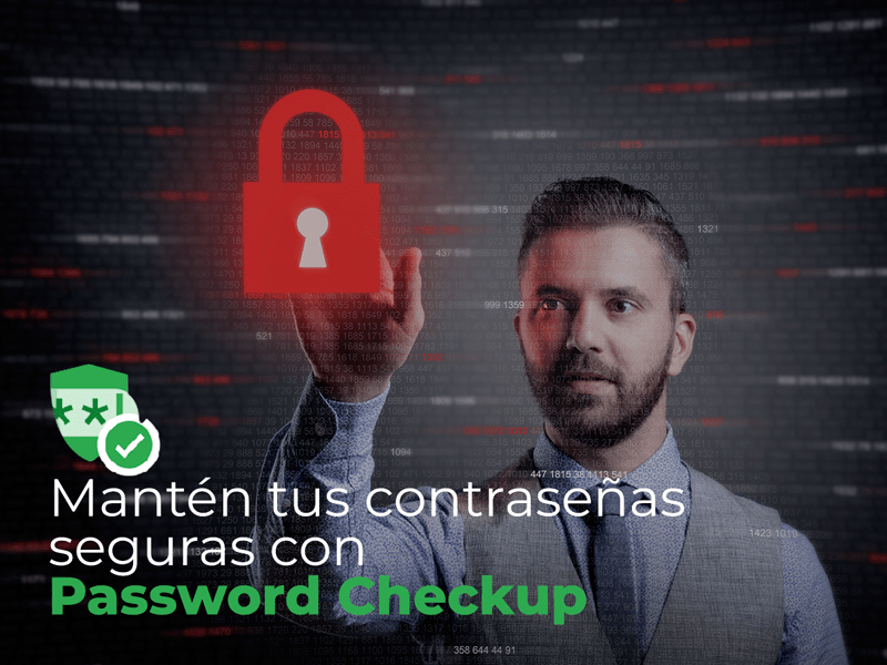 Mantén  tus contraseñas seguras con Password Checkup