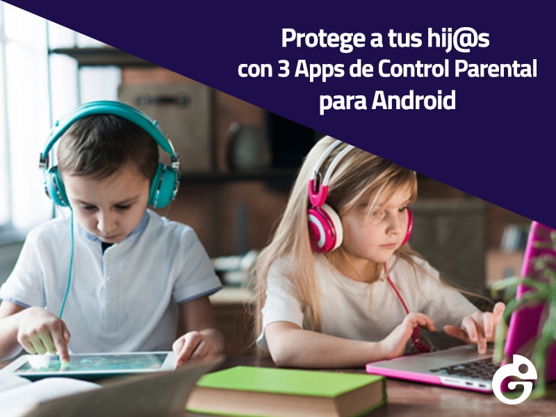 Protege a tus hij@s con 3 Apps de Control Parental  para Android